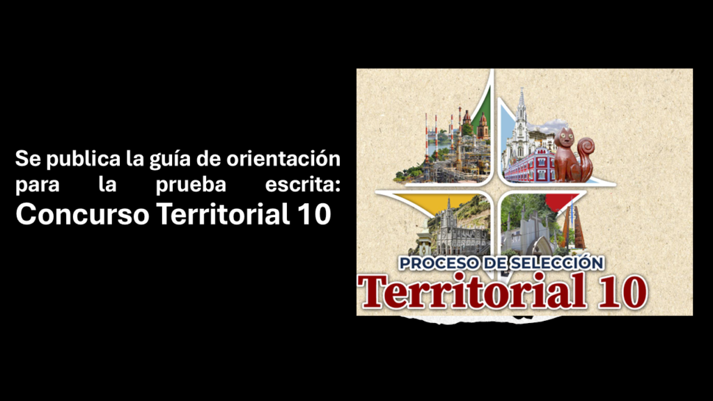 La Comisión Nacional del Servicio civil expide la guía de orientación para presentar la prueba escrita del Concurso territorial 10.